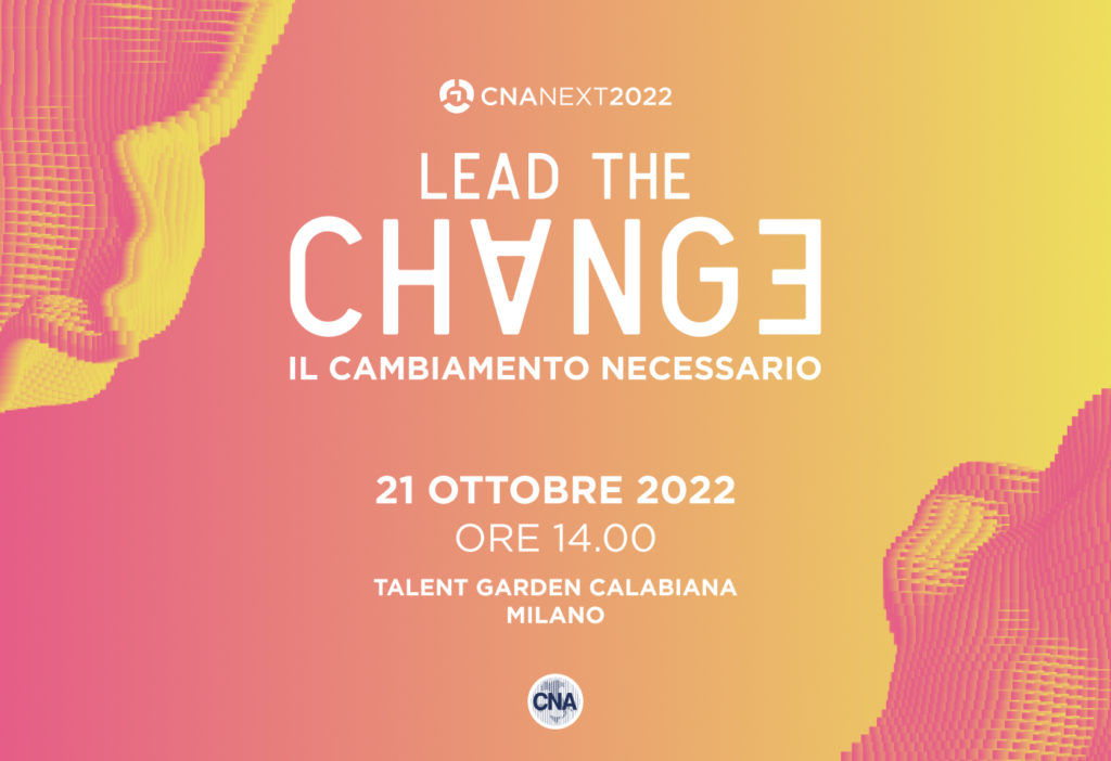 Il 21 ottobre a Milano con CNA Next: “Lead the change. Il cambiamento necessario”